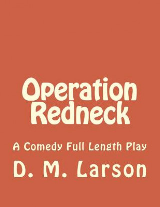 Libro Operation Redneck: A Comedy Full Length Play D M Larson