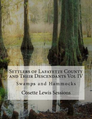 Książka Settlers of Lafayette County and Their Descendants: Swamps and Hammocks Cosette Lewis Sessions