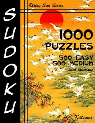 Kniha Sudoku 1,000 Puzzles 500 Easy & 500 Medium With Solutions: Take Your Playing To The Next Level With This Sudoku Puzzle Book Containing Two Levels of D Katsumi
