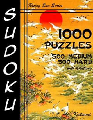 Könyv Sudoku 1,000 Puzzles 500 Medium & 500 Hard With Solutions: Take Your Playing To The Next Level With This Sudoku Puzzle Book Containing Two Levels of D Katsumi