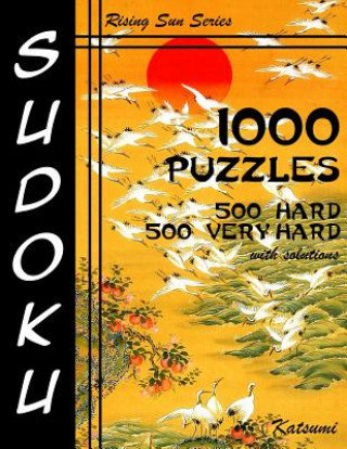 Kniha Sudoku 1,000 Puzzles 500 Hard & 500 Very Hard With Solutions: Take Your Playing To The Next Level With This Sudoku Puzzle Book Containing Two Levels o Katsumi