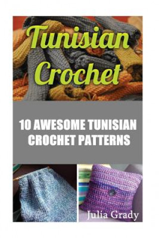 Książka Tunisian Crochet: 10 Awesome Tunisian Crochet Patterns Julia Grady