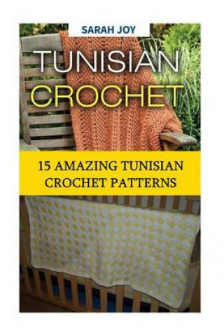 Knjiga Tunisian Crochet: 15 Amazing Tunisian Crochet Patterns Sarah Joy
