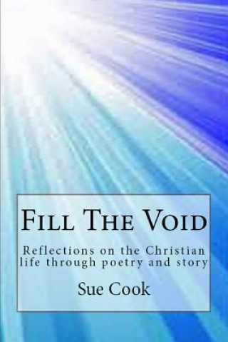 Kniha Fill the Void: Reflections on the Christian Life Through Poetry and Story Sue Cook