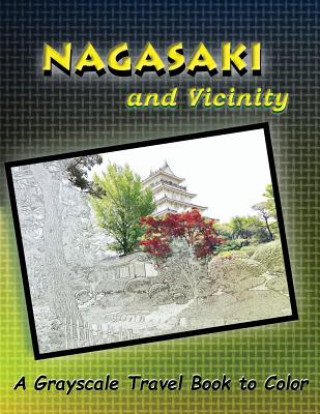 Kniha Nagasaki and Vicinity: A Grayscale Travel Book to Color Dottie Cooper Katz