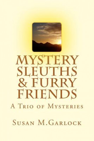 Kniha Mystery Sleuths & Furry Friends: A Trio of Mysteries Susan M Garlock