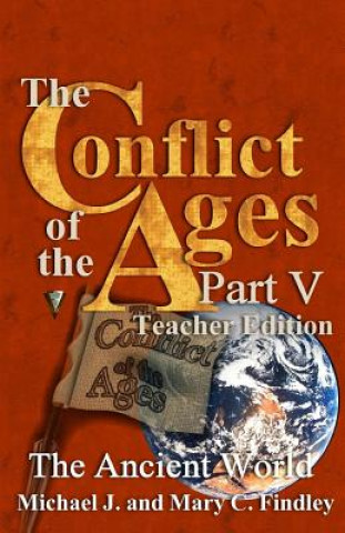 Carte The Conflict of the Ages Teacher Edition V the Ancient World Michael J Findley