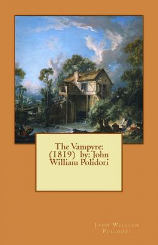 Kniha The Vampyre: (1819) by: John William Polidori John William Polidori