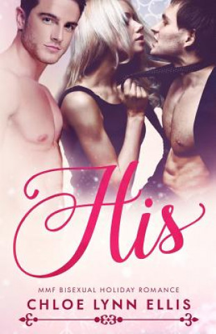Könyv His: MMF Bisexual Holiday Romance Chloe Lynn Ellis