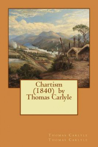 Buch Chartism (1840) by Thomas Carlyle Thomas Carlyle Thomas Carlyle