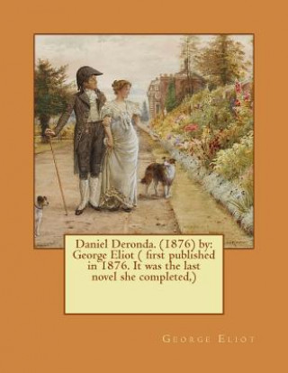 Kniha Daniel Deronda. (1876) by: George Eliot ( first published in 1876. It was the last novel she completed, ) George Eliot