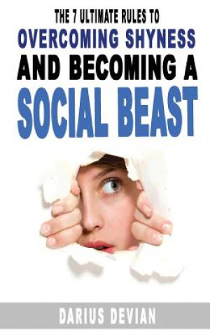 Książka The 7 Ultimate Rules To Overcoming Shyness And Becoming A Social Beast Darius Devian