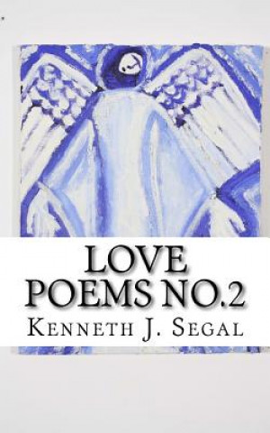 Kniha Love Poems No.2: A variety of rhymes for lovers. Kenneth J Segal