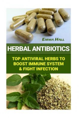 Książka Herbal Antibiotics: Top Antiviral Herbs To Boost Immune System & Fight Infection Emma Hall