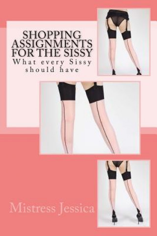 Könyv Shopping Assignments for the Sissy: What every Sissy should have! Mistress Jessica