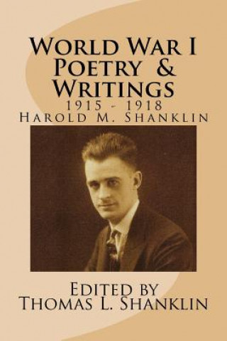 Carte World War I Poetry and Writings: Writings of Harold MacKenzie Shanklin from 1916-1918 Harold MacKenzie Shanklin