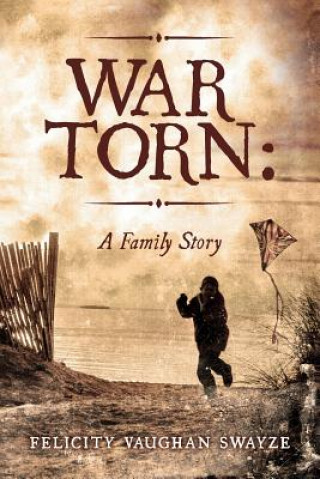 Książka War Torn: A Family Story Felicity Vaughan Swayze