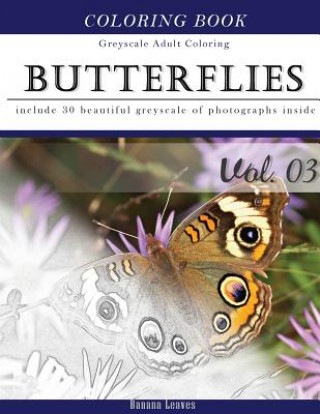 Книга Butterflies and Flowers: Gray Scale Photo Adult Coloring Book, Mind Relaxation Stress Relief Coloring Book Vol3: Series of coloring book for ad Banana Leaves