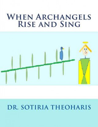 Kniha When Archangels Rise and Sing Dr Sotiria D Theoharis