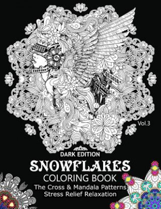 Könyv Snowflake Coloring Book Dark Edition Vol.3: The Cross & Mandala Patterns Stress Relief Relaxation Snowflake Cross