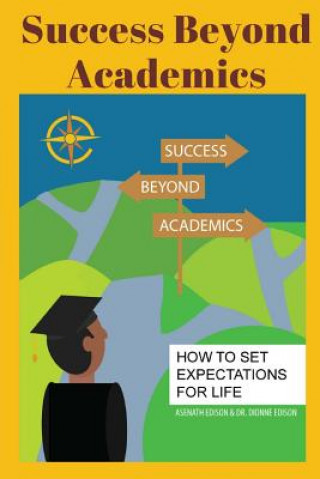 Kniha Success Beyond Academics: How to Set Expectations for Life Asenath Edison