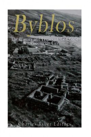 Könyv Byblos: The History and Legacy of the Oldest Ancient Phoenician City Charles River Editors