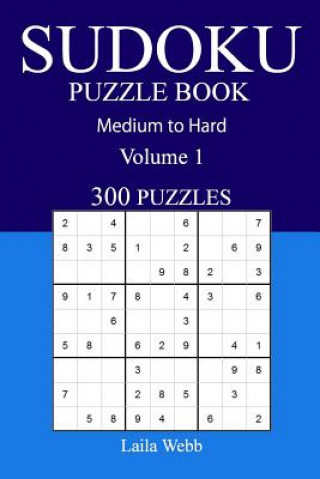 Knjiga 300 Medium to Hard Sudoku Puzzle Book: Volume 1 Laila Webb