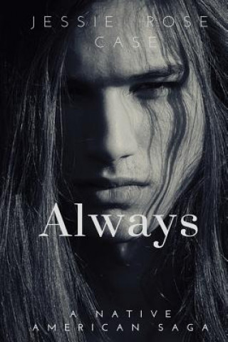 Kniha Always: A Native American West Romantic Saga MS Jessie Rose Case