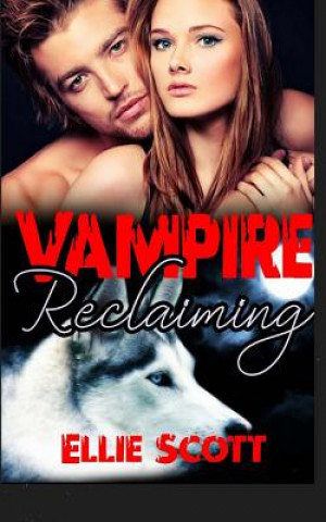 Kniha Vampire Reclaiming: A Vampire/Shifter Paranormal Romance Ellie Scott