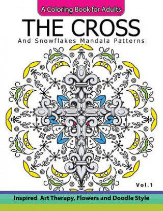 Kniha The Cross and Snowflake Mandala Patterns Vol.1: Celtic Designs, Knots, Crosses And Patterns For Stress Relief Adults Cross Celtic