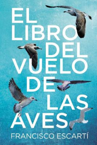 Könyv El libro del vuelo de las aves Francisco Escarti