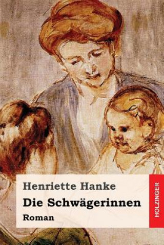 Книга Die Schwägerinnen: Roman Henriette Hanke