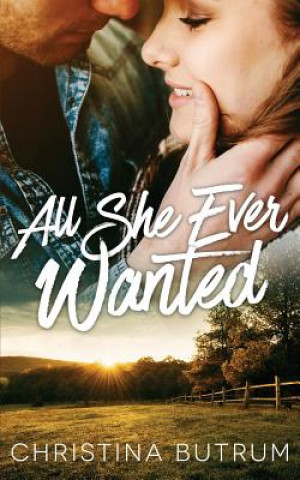 Книга All She Ever Wanted: A Cedar Valley Novel Christina Butrum