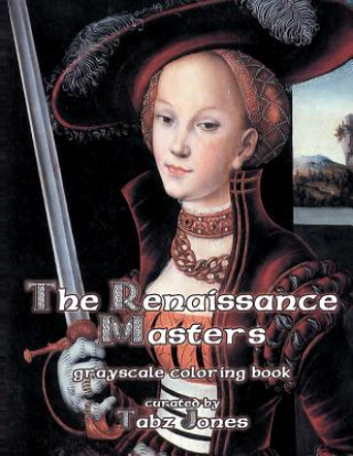 Книга The Renaissance Masters Grayscale Coloring Book Tabz Jones