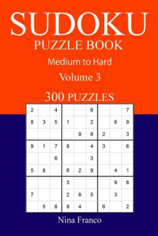 Knjiga 300 Medium to Hard Sudoku Puzzle Book: Volume 3 Nina Franco