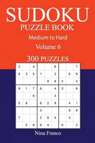 Kniha 300 Medium to Hard Sudoku Puzzle Book: Volume 6 Nina Franco