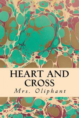 Könyv Heart and Cross Mrs Oliphant
