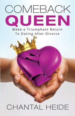 Kniha Comeback Queen: Make A Triumphant Return To Dating After Divorce Chantal Heide