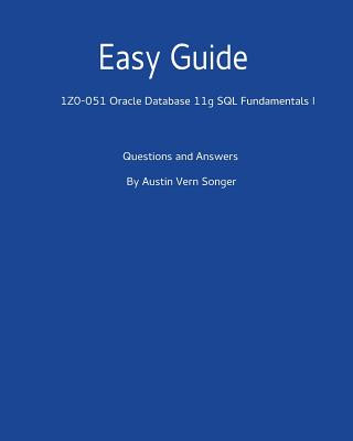 Kniha Easy Guide: 1z0-051 Oracle Database 11g SQL Fundamentals I: Questions and Answers Austin Vern Songer