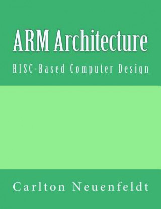 Книга ARM Architecture: RISC-Based Computer Design Carlton Neuenfeldt