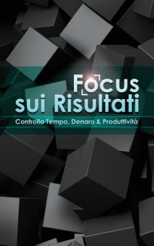 Carte Focus sui Risultati: Controlla Tempo, Denaro & Produttivit? Richard Bowermann