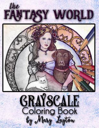 Kniha The Fantasy World: Grayscale Coloring Book Mary Layton