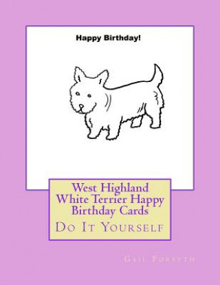 Kniha West Highland White Terrier Happy Birthday Cards: Do It Yourself Gail Forsyth