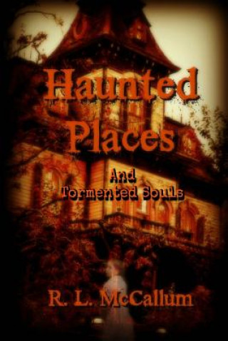 Livre Stories of Haunted Places and Tormented Souls: An Anthology R L McCallum