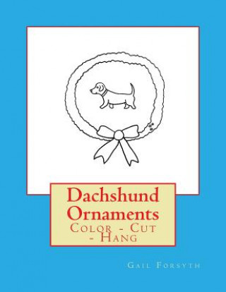 Βιβλίο Dachshund Ornaments: Color - Cut - Hang Gail Forsyth