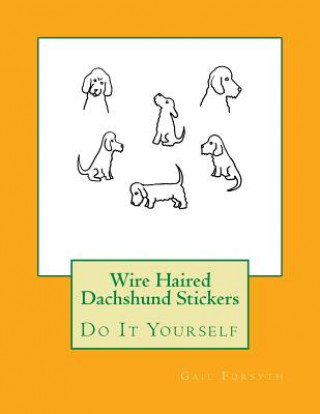 Könyv Wire Haired Dachshund Stickers: Do It Yourself Gail Forsyth