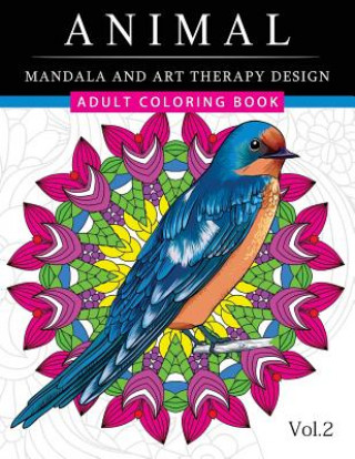 Knjiga Animal Mandala and Art Therapy Design: An Adult Coloring Book with Mandala Designs, Mythical Creatures, and Fantasy Animals for Inspiration and Relaxa Horses War Team