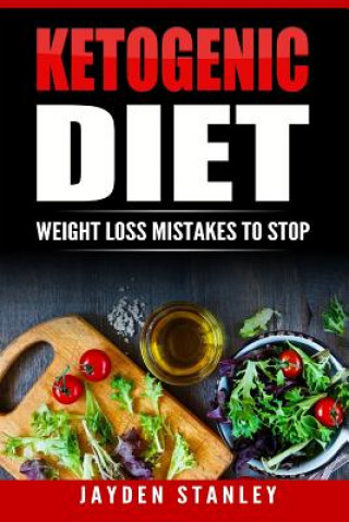 Kniha Ketogenic Diet: Weight Loss Mistakes To Stop Jayden Stanley