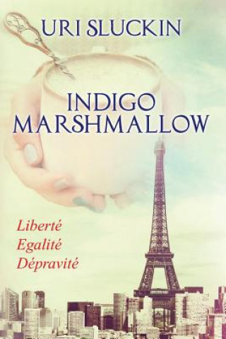 Kniha Indigo Marshmallow: Liberté, Egalité, Dépravité Uri Sluckin