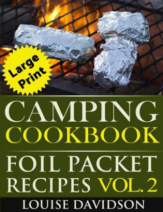 Kniha Camping Cookbook: Foil Packet Recipes Vol. 2 - Large Print Edition Louise Davidson